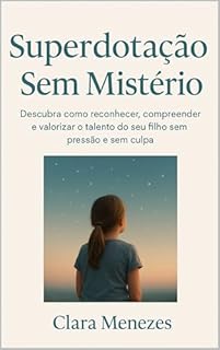 Livro Superdotação Sem Mistério: Descubra como reconhecer, compreender e valorizar o talento do seu filho sem pressão e sem culpa