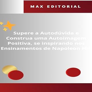 Supere a Autodúvida e Construa uma Autoimagem Positiva, se inspirando nos Ensinamentos de Napoleon Hill (NAPOLEON HILL - MAIS ESPERTO QUE O MÉTODO Livro 1)