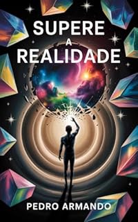 Livro Supere a Realidade: Descubra a ciência espiritual que os poderosos usam para transformar a mente, alinhar a energia e manifestar a realidade dos seus sonhos