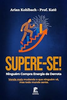 Supere-se! Ninguém Compra Energia de Derrota: Venda mais mudando o que ninguém vê, mas todo mundo sente