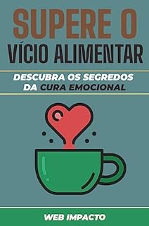 Livro Supere O Vício Alimentar: Descubra os Segredos da Cura Emocional