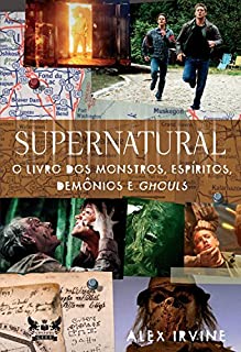 Livro Supernatural - O Livro dos Monstros, Espíritos, Demônios e Ghouls (Coleção Supernatural)
