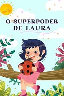 Livro O superpoder de Laura: Ajudando seus filhos a lidar com as emoções (Série de Livros Infantis Educativos: Valores, Emoções e Empreendedorismo para Crianças Livro 1)