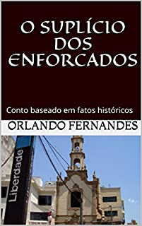 Livro O SUPLÍCIO DOS ENFORCADOS: Conto baseado em fatos históricos