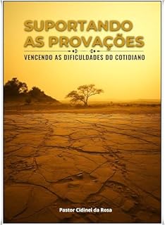 Livro SUPORTANDO AS PROVAÇÕES: Vencendo as Dificuldades do Cotidiano