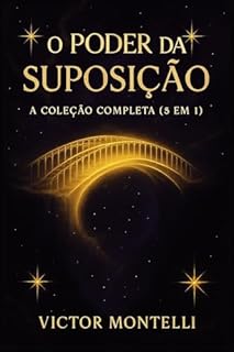 Livro O Poder da Suposição: A Coleção Completa (5 em 1) – Domine a Lei de Neville Goddard e Transforme Sua Realidade em Todas as Áreas da Vida