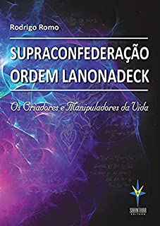 Livro Supraconfederação Ordem Lanonadeck: Os criadores e manipuladores da vida