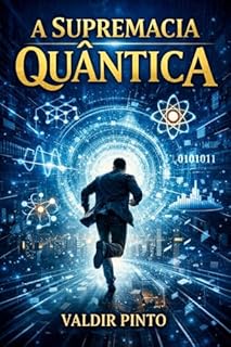 A Supremacia Quântica: Um thriller científico sobre poder, tempo e o fim da criptografia (Arquivos Hawking)