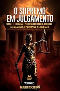 Livro O SUPREMO EM JULGAMENTO - VOLUME 3: Como o cidadão pode se proteger, resistir legalmente e preservar a liberdade