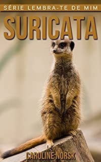 Livro Suricata: Fotos Incríveis e Factos Divertidos sobre Suricata para Crianças (Série Lembra-te de Mim)