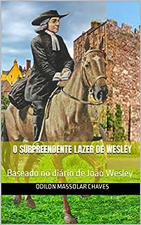 Livro O Surpreendente Lazer de Wesley: Baseado no diário de João Wesley