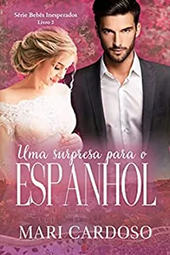 Uma Surpresa Para o Espanhol: Série Bebês Inesperados - Livro 2