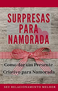 Surpresa para Namorada: Como dar um Presente Criativo para Namorada - eBook, Resumo, Ler Online e PDF - por Seu Relacionamento Melhor Surpresa para Namorada: Como dar um Presente Criativo para Namorada - eBook, Resumo, Ler Online e PDF - por Seu Relacionamento Melhor