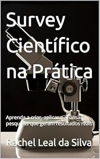 Livro Survey Científico na Prática: Aprenda a criar, aplicar e analisar pesquisas que geram resultados reais