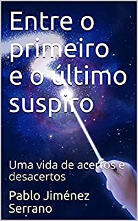 Livro Entre o primeiro e o último suspiro: Uma vida de acertos e desacertos