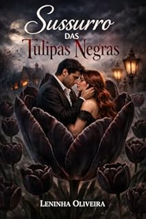 Livro SUSSURRO DAS TULIPAS NEGRAS: Um romance onde o amor floresce entre segredos e sombras