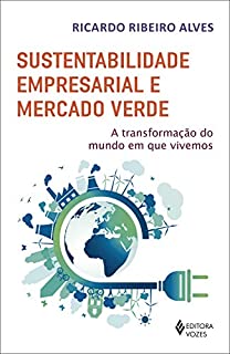 Sustentabilidade empresarial e mercado verde: A transformação do mundo em que vivemos