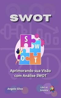 Livro SWOT: Aprimorando sua Visão com Análise SWOT (Trabalho Eficiente e Produtivo Livro 4)
