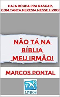 Livro NÃO TÁ NA BÍBLIA MEU IRMÃO!: HAJA ROUPAS PRA RASGAR, COM TANTA HERESIA NESSE LIVRO!
