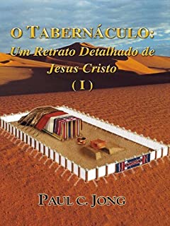 Livro O Tabernáculo: Um Retrato Detalhado de Jesus Cristo (I)