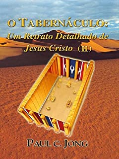 Livro O Tabernáculo: Um Retrato Detalhado de Jesus Cristo (II)