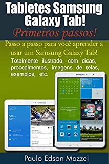 Livro Tabletes Samsung Galaxy Tab - Primeiros passos!: Passo a passo para você aprender a usar um Samsung Galaxy Tab!