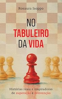 NO TABULEIRO DA VIDA: Histórias reais e inspiradoras de superação e reinvenção