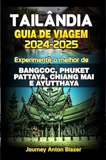 Livro TAILÂNDIA GUIA DE VIAGEM 2024-2025 : Experimente o melhor de BANGCOC, PHUKET, PATTAYA, CHIANG MAI E AYUTTHAYA