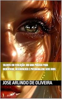 Livro Talento em Evolução: Um Guia Prático para Identificar, Desenvolver e Potencializar Seus Dons
