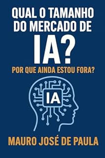 Livro Qual o tamanho do mercado de IA? : Porque ainda estou fora?