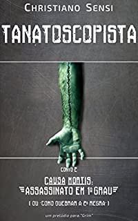 Livro Tanatoscopista - conto II - Causa Mortis: Assassinato em 1o. Grau (ou Como Quebrar a Segunda Regra)