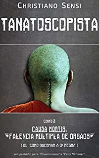Tanatoscopista - Conto III - Causa Mortis: Falência Múltipla de Órgãos (ou Como Quebrar a Terceira Regra)