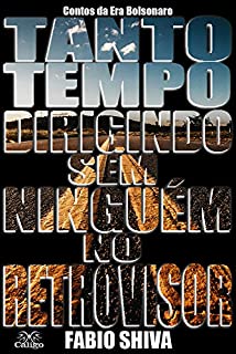 Livro TANTO TEMPO DIRIGINDO SEM NINGUÉM NO RETROVISOR: Contos da Era Bolsonaro