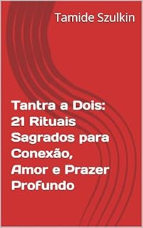 Livro Tantra a Dois: 21 Rituais Sagrados para Conexão, Amor e Prazer Profundo