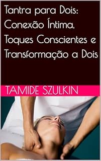 Livro Tantra para Dois: Conexão Íntima, Toques Conscientes e Transformação a Dois