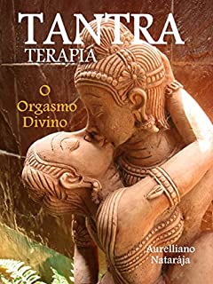 Tantra Terapia: O Orgasmo Divino