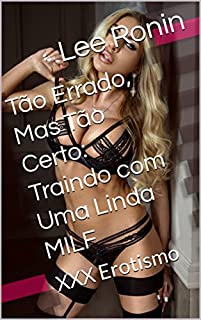 Livro Tão Errado, Mas Tão Certo: Traindo com Uma Linda MILF : XXX Erotismo