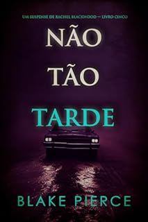 Livro Não Tão Tarde (Um Suspense de Rachel Blackwood — Livro Cinco)