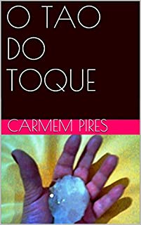 Livro O TAO DO TOQUE (TÉCNICAS NATURAIS DE CURA Livro 1)