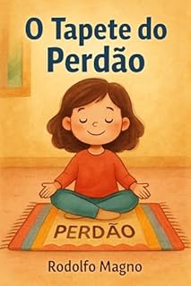 Livro O Tapete do Perdão: Como ensinar as crianças a lidarem com sentimentos difíceis como mágoa, raiva e tristeza