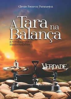 Livro A Tara na Balança: A Verdade com mais Exatidão
