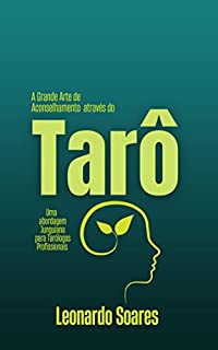 TARÔ: A Grande Arte de Aconselhamento Através do Tarô: Uma abordagem junguiana para tarôlogos profissionais