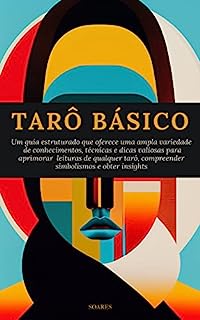 Livro TARÔ BÁSICO: Um guia estruturado que oferece uma ampla variedade de conhecimentos, técnicas e dicas valiosas para aprimorar leituras de qualquer tarô, compreender simbolismos e obter insights