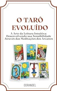 Livro O TARÔ EVOLUÍDO : A Arte da Leitura Intuitiva: Desenvolvendo sua Sensibilidade Através das Meditações dos Arcanos