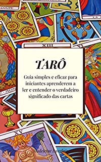 Livro Tarô: Guia simples e eficaz para iniciantes aprenderem a ler e entender o verdadeiro significado das cartas