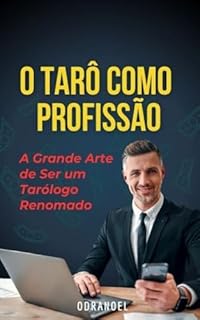 Livro O TARÔ COMO PROFISSÃO: A Grande Arte de Ser um Tarólogo Renomado