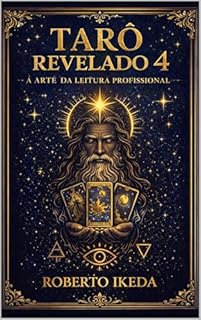 Tarô Revelado 4: A Arte da Leitura Profissional (Universo do Tarô – Explorando os Segredos das Cartas)