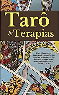 TARÔ & TERAPIAS : Uma Abordagem Terapêutica Através dos Arcanos no contexto das Práticas Integrativas e Complementares em Saúde (PICS)