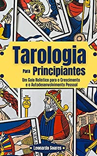 Livro TAROLOGIA PARA PRINCIPIANTES : Um Guia Holístico para o Crescimento e o Autodesenvolvimento Pessoal