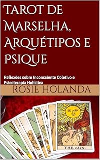 Livro Tarot de Marselha, Arquétipos e Psique: Reflexões sobre Inconsciente Coletivo e Psicoterapia Holística (Auto-conhecimento, Cura e Espiritualidade)